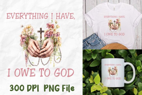 Everything I Have I Owe to God Jesus T-Shirt Designs