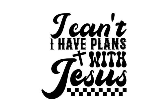 I Can't I Have Plans with Jesus PNG T-Shirt Designs