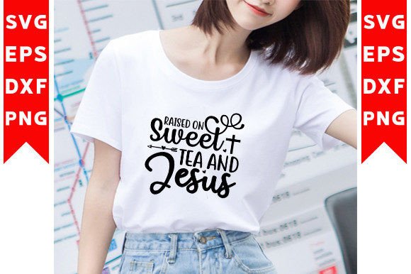 Raised on Sweet Tea and Jesus SVG Craft