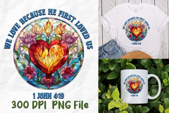 We Love Because He First Loved Us Jesus T-Shirt Designs